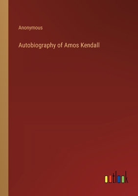 Autobiography of Amos Kendall 3368170481 Book Cover