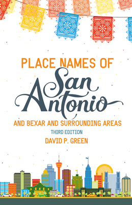 Place Names of San Antonio: Plus Bexar and Surr... 1595346740 Book Cover