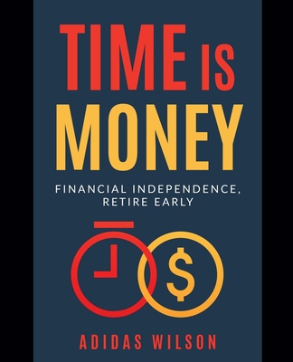 Time Is Money - Financial Independence, Retire ... 1393638457 Book Cover