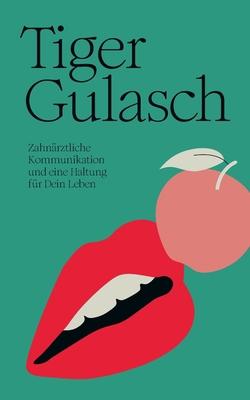 TigerGulasch: Zahnärztliche Kommunikation und e... [German] 3754321307 Book Cover