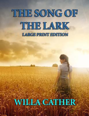 The Song of the Lark - Large Print Edition [Large Print] 1494748509 Book Cover