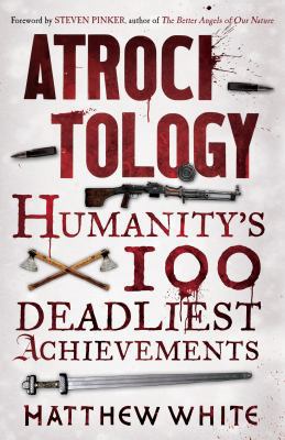 Atrocitology: Humanity's 100 Deadliest Achievem... 0857861220 Book Cover