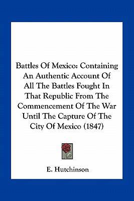 Battles Of Mexico: Containing An Authentic Acco... 1163961612 Book Cover