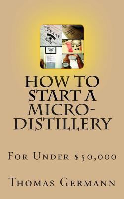 How To Start a Micro-Distillery For Under $50,000 148193483X Book Cover