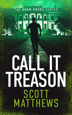 Call It Treason: An Adam Drake Novel 1036701212 Book Cover