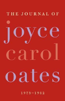 The Journal of Joyce Carol Oates: 1973-1982 0061227986 Book Cover