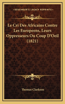 Le Cri Des Africains Contre Les Europeens, Leur... [French] 1168940753 Book Cover