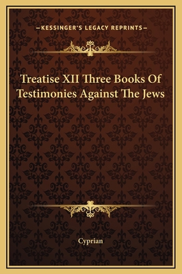 Treatise XII Three Books Of Testimonies Against... 1169250688 Book Cover