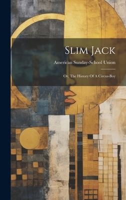 Slim Jack: Or, The History Of A Circus-boy 1020959835 Book Cover