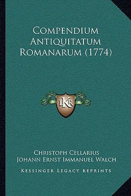 Compendium Antiquitatum Romanarum (1774) [Latin] 1165950979 Book Cover
