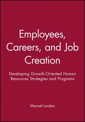 Employees, Careers, and Job Creation: Developin... 0470547669 Book Cover