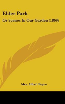 Elder Park: Or Scenes in Our Garden (1869) 1436909449 Book Cover
