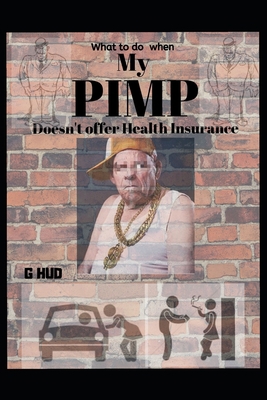 My Pimp doesn't cover health insurance 1701189127 Book Cover