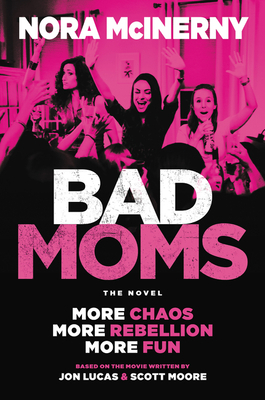 Bad Moms: The Novel 0062909150 Book Cover