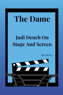 The Dame: Judi Dench On Stage And Screen B0CR2N6D8C Book Cover