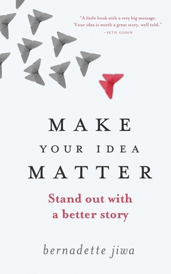Make Your Idea Matter: Stand out with a better ... 1478394846 Book Cover