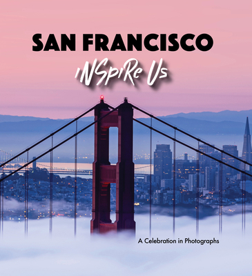 San Francisco Inspire Us: A Celebration in Phot... 1602198608 Book Cover