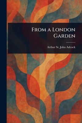 From a London Garden 1025252810 Book Cover