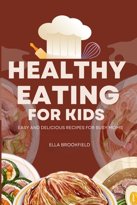 Healthy Eating for Kids: Easy and Delicious Rec... B0CK44CC5F Book Cover