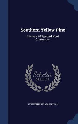 Southern Yellow Pine: A Manual Of Standard Wood... 1340131927 Book Cover