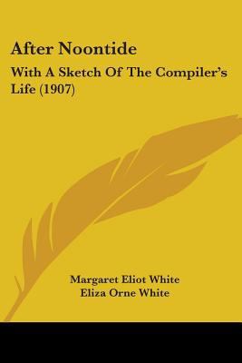 After Noontide: With A Sketch Of The Compiler's... 1436762251 Book Cover