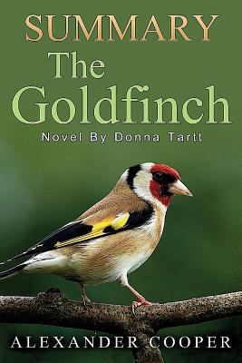 Summary - The Goldfinch: : Novel By Donna Tartt -- An Incredible Summary! 1535177071 Book Cover