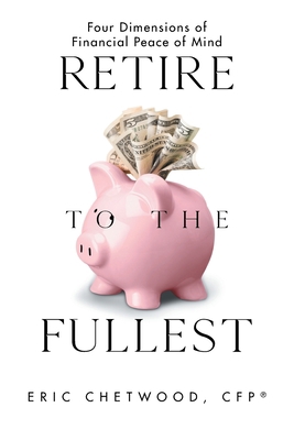 Retire to the Fullest: Four Dimensions of Finan... 1664277846 Book Cover