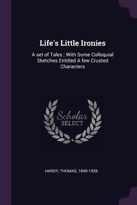 Life's Little Ironies: A Set of Tales; With Som... 1379074703 Book Cover