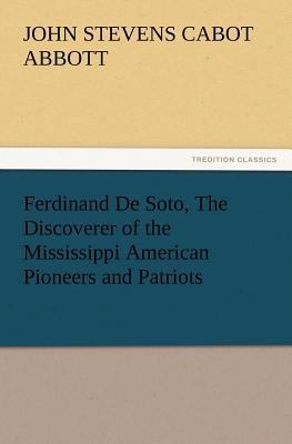 Ferdinand De Soto, The Discoverer of the Missis... 3847221086 Book Cover