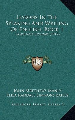 Lessons in the Speaking and Writing of English,... 1165026481 Book Cover