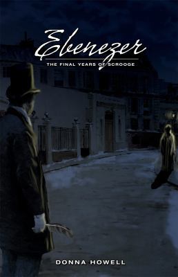 Ebenezer: The Final Years of Scrooge 0981509185 Book Cover