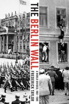 The Berlin Wall: A World Divided, 1961-1989 0060786132 Book Cover