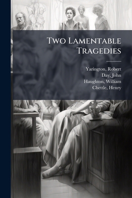 Two Lamentable Tragedies 1245535919 Book Cover