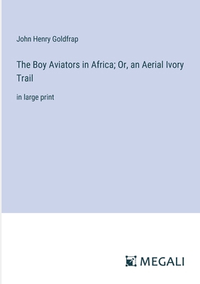 The Boy Aviators in Africa; Or, an Aerial Ivory... 3387059442 Book Cover