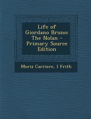 Life of Giordano Bruno: The Nolan - Primary Sou... 1293396184 Book Cover