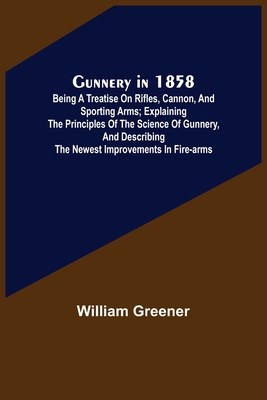 Gunnery in 1858: Being a Treatise on Rifles, Ca... 9356573425 Book Cover