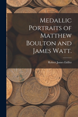 Medallic Portraits of Matthew Boulton and James... 101347578X Book Cover