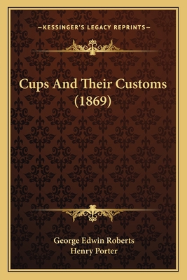 Cups And Their Customs (1869) 1166424448 Book Cover