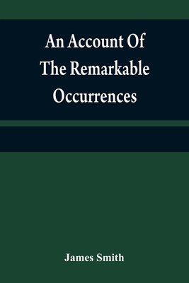 An account of the remarkable occurrences in the... 9354840183 Book Cover