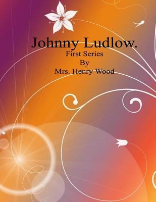 Johnny Ludlow.: First Series 1541259386 Book Cover