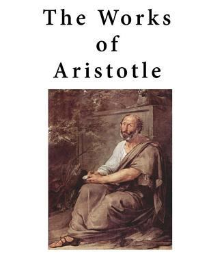 The Works of Aristotle: Containing His Complete... 1523352868 Book Cover