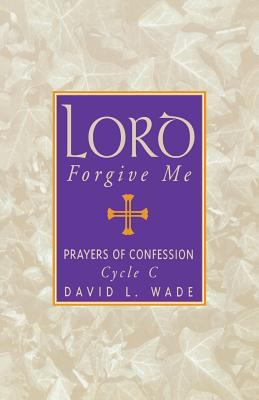 Lord Forgive Me: Prayers Of Confession Cycle C 1556730675 Book Cover