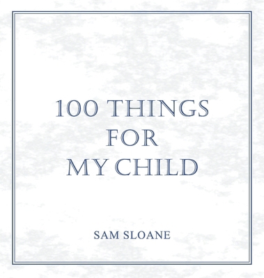 100 Things for My Child B0DSHHVHY2 Book Cover