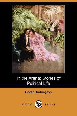 In the Arena: Stories of Political Life (Dodo P... 1406548960 Book Cover