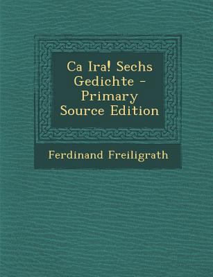 CA IRA! Sechs Gedichte - Primary Source Edition [German] 1295678306 Book Cover