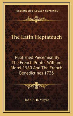 The Latin Heptateuch: Published Piecemeal by th... 1163540196 Book Cover