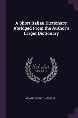 A Short Italian Dictionary; Abridged From the A... 1378278941 Book Cover