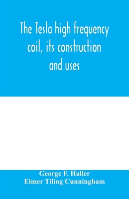 The Tesla high frequency coil, its construction... 9354000924 Book Cover