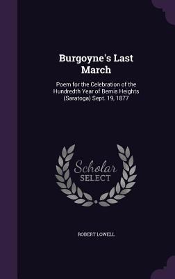 Burgoyne's Last March: Poem for the Celebration... 135975959X Book Cover