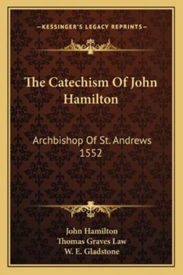 The Catechism Of John Hamilton: Archbishop Of S... 1163108537 Book Cover